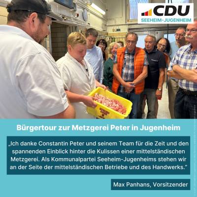 Eine unserer diesjhrigen Brgertouren fhrte die CDU Seeheim-Jugenheim zur Metzgerei Peter in Jugenheim. 
Wir lernten den Betrieb kennen und erfuhren viel ber den Beruf des Fleischermeisters. 